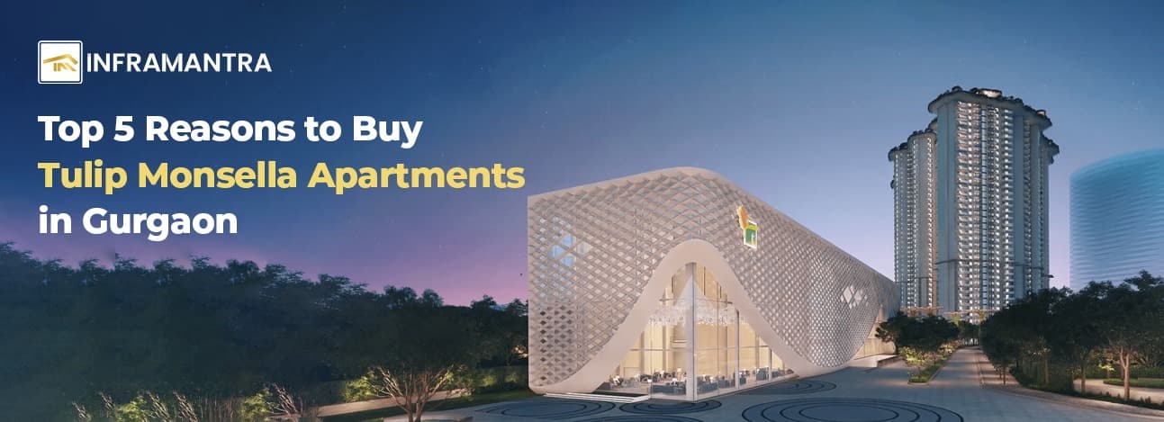 Top 5 Reasons to Buy Tulip Monsella Apartments in Gurgaon
