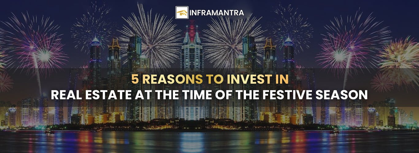 5 Reasons To Invest In Real Estate At The Time Of The Festive Season